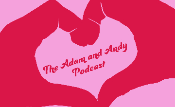 The Adam and Andy Podcast
